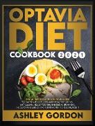 Optavia Diet Cookbook 2021: The Ultimate Comprehensive Guide to Rapid Weight Loss and Healthy Living. Eat Clean, Reset Your Metabolism, Burn Fat