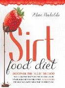 Sirtfood Diet: Discover the A.S.D. method that allowed Hollywood Vips to lose 3.2 kg in a week by eating what they want + 457 Easy Re