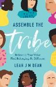 Assemble the Tribe: Believe in Your Value. Find Belonging. Be Different