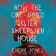 How the One-Armed Sister Sweeps Her House Lib/E