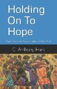 Holding On To Hope: Essays, Sermons, and Prayers on Religion and Race Vol. 4