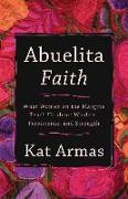 Abuelita Faith - What Women on the Margins Teach Us about Wisdom, Persistence, and Strength