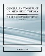 Generally Covariant Unified Field Thoery -The Geometrization of Physics - Volume IV