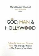 God, Man & Hollywood: Politically Incorrect Cinema from the Birth of a Nation to the Passion of the Christ