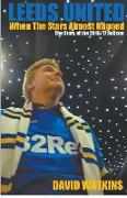Leeds United: When the Stars Almost Aligned