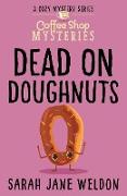 Dead on Doughnuts: A Coffee Shop Culinary Cozy Mystery