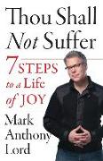 Thou Shall Not Suffer: 7 Steps to a Life of Joy