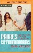 Padres Extraordinarios (Narración En Castellano): Secretos de Éxito Para Padres de Adolescentes