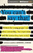 You Can't Say That!: Writers for Young People Talk about Censorship, Free Expression, and the Stories They Have to Tell