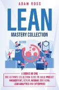 Lean Mastery Collection: 6 BOOKS IN 1: The Ultimate Collection Guide to Agile Project Management, Scrum, Kanban, Six Sigma, Lean Analytics and