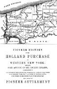 Pioneer History of the Holland Land Purchase of Western New York Embracing Some Account of the Ancient Remains