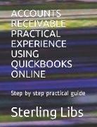 Accounts Receivable Practical Experience Using QuickBooks Online: Step by step practical guide