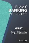 Islamic Banking in Practice, Volume 1: Money Markets, Risk Management and Structured Investments