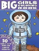The Big Girls Coloring Book: Girls Can Do Anything. An Inspirational Girl Power Coloring Book. 50 Things To Be When You Grow Up. Dream Big