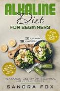 Alkaline Diet for Beginners: The Alkaline Diet Guide for Weight Loss with Meal Plan, Recipes and Cookbook. Drink Alkaline Smoothies and Water. Rese