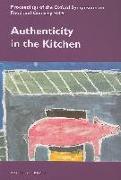 Authenticity in the Kitchen: Proceedings of the Oxford Syposium on Food and Cookery 2005