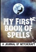 My First Book of Spells: Craft, Create and Journal Your Special Spells With Your Personal Witchcraft Journal
