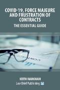 Covid-19, Force Majeure and Frustration of Contracts - The Essential Guide