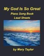 My God Is So Great Piano Song Book Lead Sheets: Praise Worship Piano Lead Sheets Fake Book