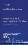 Hurgar en el azul / Hovering Above The Blue: Poesía Escogida / Selected Poetry