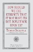 How Should We Eye Eternity that It May Have Its Due Influence Upon Us?