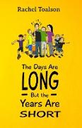 The Days Are Long, But the Years Are Short