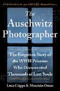 The Auschwitz Photographer: The Forgotten Story of the WWII Prisoner Who Documented Thousands of Lost Souls