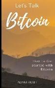 Let's Talk Bitcoin: How to Get Started with Bitcoin