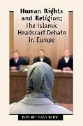 Human Rights and Religion - The Islamic Headscarf Debate in Europe