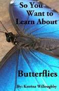 So You Want to Learn About Butterflies