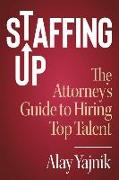 Staffing Up: The Attorney's Guide to Hiring Top Talent