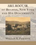 Abel Root, Sr. of Bolivar, New York and His Descendants