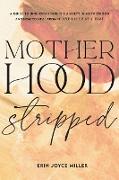 Motherhood Stripped