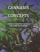Cannabis Concepts: A Guide to Making and Using Cannabis Oil at Home