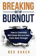 Breaking Out of Burnout: Overcoming Mid-Career Burnout and Coming Back Stronger