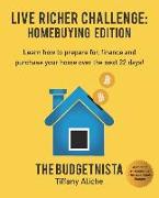 Live Richer Challenge: Homebuying Edition: Learn how to how to prepare for, finance and purchase your home in 22 days