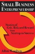 Small Business Entrepreneurship: Stories of Grit, Risk, and Reward from Startup to Success