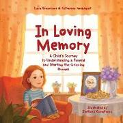 In Loving Memory: A Child's Journey to Understanding a Funeral and Starting the Grieving Process