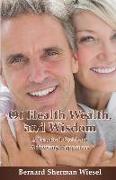 Of Health, Wealth, and Wisdom: A Practical Guide To Achieving Happiness