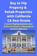 Buy to Flip Property & Rehab Properties with California CA Real Estate