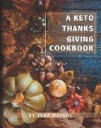 The Keto Thanksgiving Cookbook: How To Have A Keto Thanksgiving With Twenty-Two Easy Recipes