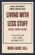 Living With Less Stuff: It's Time to Scale Down, Get Rid of Excess, and Organize the Rest