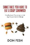 Sometimes You Have To Eat A Crap Sandwich: A collection of short essays to help improve your career mileage