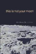 This Is Not Your Moon