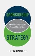 Sponsorship Strategy: Practical Approaches to Powerful Sponsorships