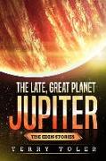 The Late, Great Planet Jupiter