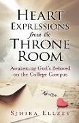 Heart Expressions from the Throne Room: Awakening God's Beloved on the College Campus