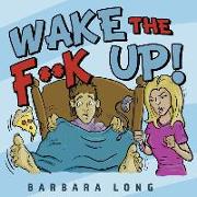 Wake the F**k Up!