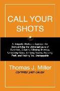 Call Your Shots: A Uniquely Workable Approach for Demystifying the Universal Laws of Business, Creating Winning Strategy, Unlocking Val