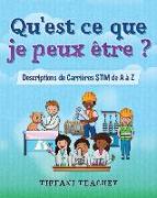 Qu'est ce que je peux être ? Descriptions de Carrières STIM de A à Z: What Can I Be? STEM Careers from A to Z (French)
